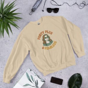 Forty Plus & Fearless Unisex Sweatshirt